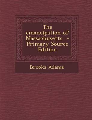 Book cover for The Emancipation of Massachusetts - Primary Source Edition