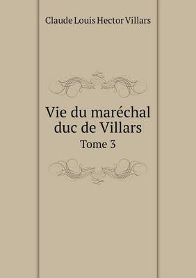 Book cover for Vie du maréchal duc de Villars Tome 3