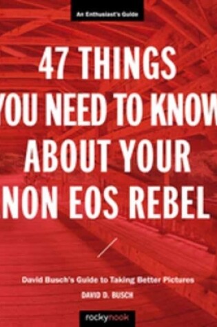 Cover of 47 Things You Need to Know About Your Canon EOS Rebel T6