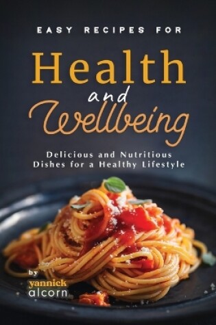 Cover of Easy Recipes for Health and Wellbeing