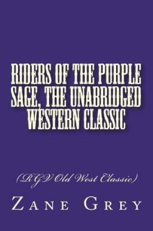 Cover of Riders of the Purple Sage, The Unabridged Western Classic