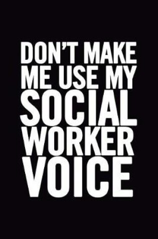 Cover of Don't Make Me Use My Social Worker Voice