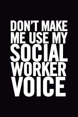 Book cover for Don't Make Me Use My Social Worker Voice