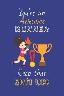 Book cover for You're An Awesome Runner Keep That Shit Up!