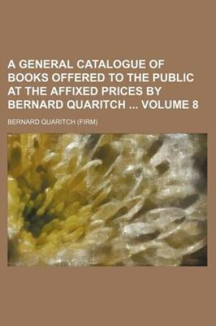 Cover of A General Catalogue of Books Offered to the Public at the Affixed Prices by Bernard Quaritch Volume 8