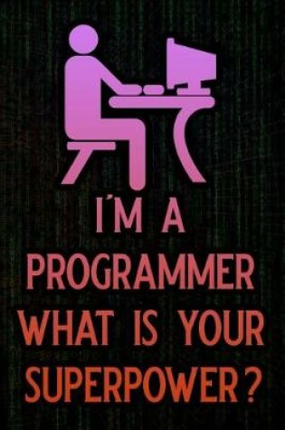 Cover of I'm a Programmer What Is Your Superpower?