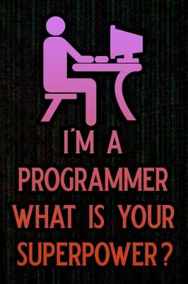 Book cover for I'm a Programmer What Is Your Superpower?