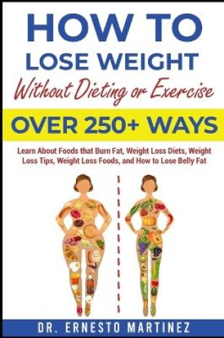 Cover of How to Lose Weight Without Dieting or Exercise. Over 250+ Ways