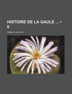 Book cover for Histoire de La Gaule (6)