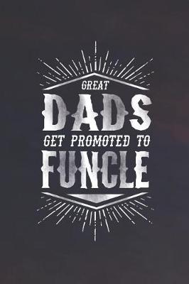 Book cover for Great Dads Get Promoted To Funcle