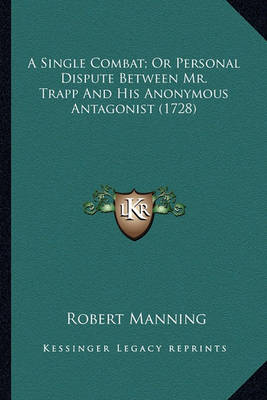 Book cover for A Single Combat; Or Personal Dispute Between Mr. Trapp and Ha Single Combat; Or Personal Dispute Between Mr. Trapp and His Anonymous Antagonist (1728) Is Anonymous Antagonist (1728)