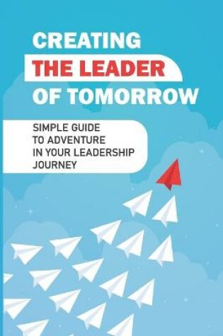 Cover of Creating The Leader Of Tomorrow