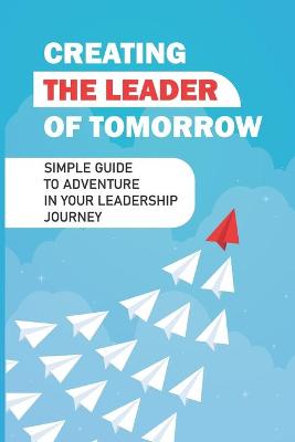 Cover of Creating The Leader Of Tomorrow