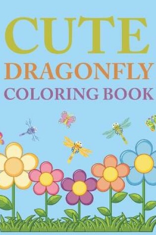 Cover of Cute Dragonfly Coloring Book