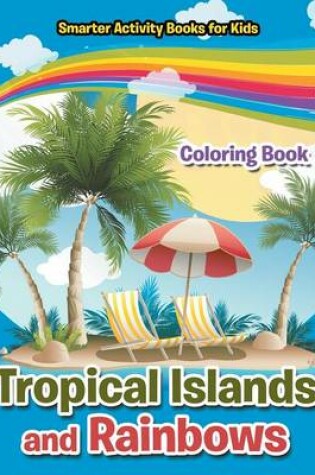 Cover of Tropical Islands and Rainbows Coloring Book