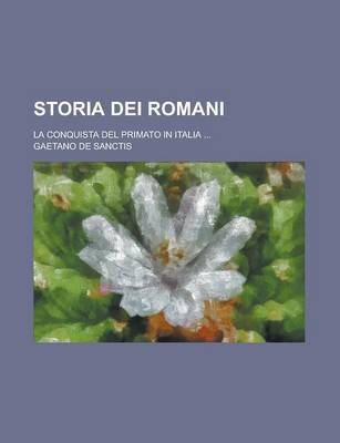 Book cover for Storia Dei Romani; La Conquista del Primato in Italia ...