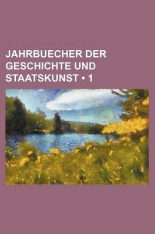 Cover of Jahrbuecher Der Geschichte Und Staatskunst (1)