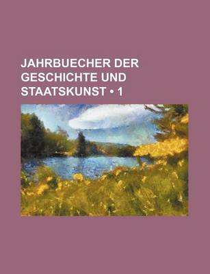 Book cover for Jahrbuecher Der Geschichte Und Staatskunst (1)