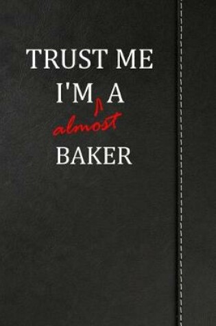 Cover of Trust Me I'm almost a Baker