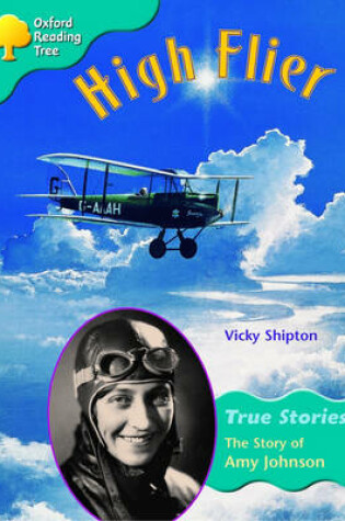 Cover of Oxford Reading Tree: Level 9: True Stories: High Flier: the Story of Amy Johnson