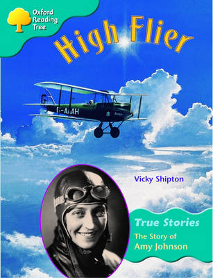 Book cover for Oxford Reading Tree: Level 9: True Stories: High Flier: the Story of Amy Johnson