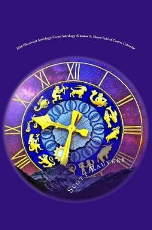 Cover of 2018 Electional Astrology/Event Astrology Almanac & Moon Void of Course Calendar