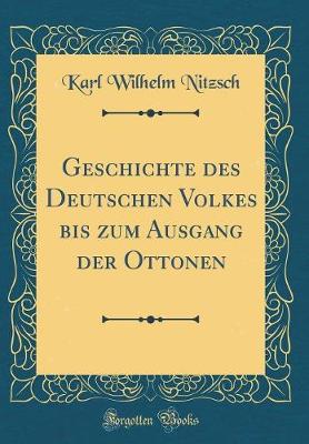 Book cover for Geschichte Des Deutschen Volkes Bis Zum Ausgang Der Ottonen (Classic Reprint)