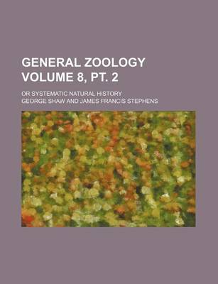 Book cover for General Zoology Volume 8, PT. 2; Or Systematic Natural History