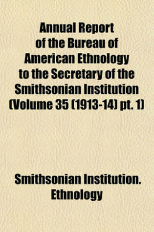 Cover of Annual Report of the Bureau of American Ethnology to the Secretary of the Smithsonian Institution (Volume 35 (1913-14) PT. 1)