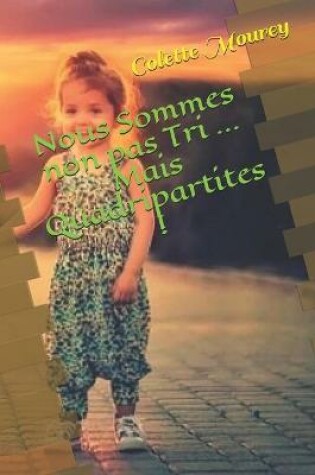 Cover of Nous Sommes non pas Tri ... Mais Quadripartites !