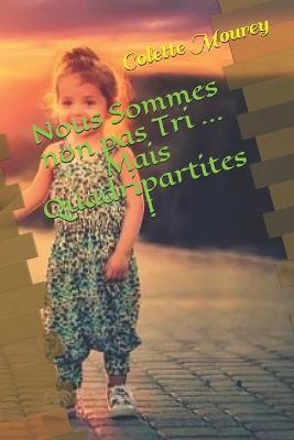 Book cover for Nous Sommes non pas Tri ... Mais Quadripartites !