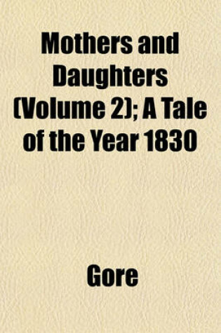 Cover of Mothers and Daughters (Volume 2); A Tale of the Year 1830