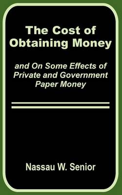 Book cover for The Cost of Obtaining Money and on Some Effects of Private and Government Paper Money