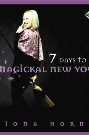 Cover of Seven Days to a Magickal New You