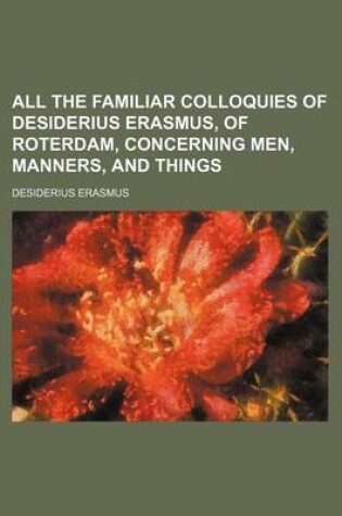 Cover of All the Familiar Colloquies of Desiderius Erasmus, of Roterdam, Concerning Men, Manners, and Things