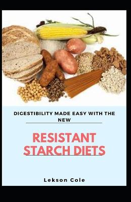 Book cover for Digestibility Made Easy With The New Resistant Starch Diet