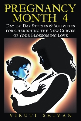 Book cover for Pregnancy Month 4 - Day-by-Day Stories & Activities for Cherishing the New Curves of Your Blossoming Love