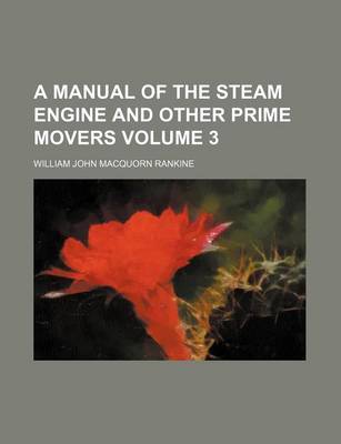 Book cover for A Manual of the Steam Engine and Other Prime Movers Volume 3