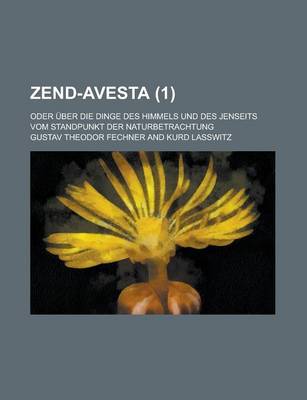 Book cover for Zend-Avesta; Oder Uber Die Dinge Des Himmels Und Des Jenseits Vom Standpunkt Der Naturbetrachtung (1)