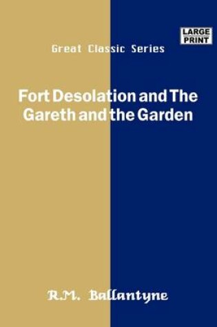 Cover of Fort Desolation and the Gareth and the Garden