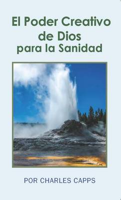 Book cover for El Poder Creativo de Dios Para La Sanidad