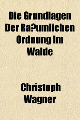 Book cover for Die Grundlagen Der Ra Umlichen Ordnung Im Walde