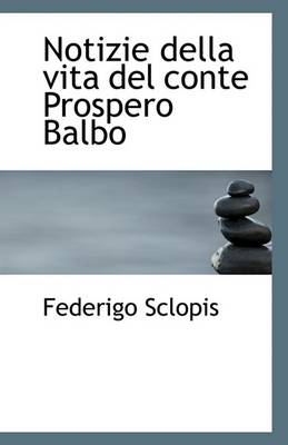 Book cover for Notizie Della Vita del Conte Prospero Balbo