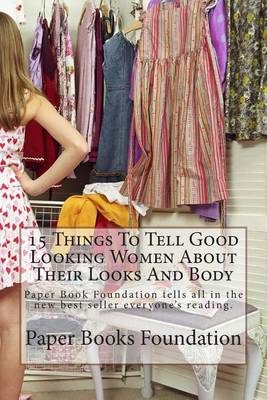 Book cover for 15 Things to Tell Good Looking Women about Their Looks and Body
