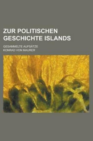 Cover of Zur Politischen Geschichte Islands; Gesammelte Aufsatze