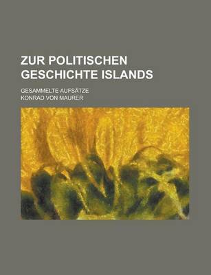 Book cover for Zur Politischen Geschichte Islands; Gesammelte Aufsatze