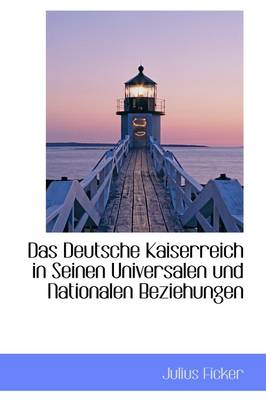 Book cover for Das Deutsche Kaiserreich in Seinen Universalen Und Nationalen Beziehungen