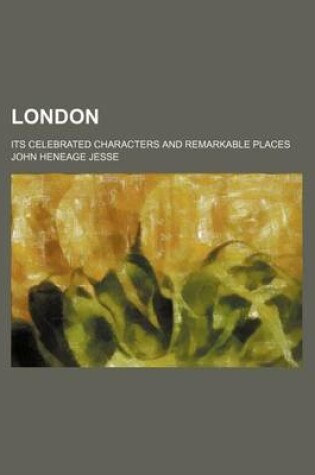 Cover of London (Volume 3); Its Celebrated Characters and Remarkable Places