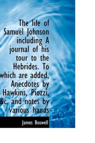 Cover of The Life of Samuel Johnson Including a Journal of His Tour to the Hebrides