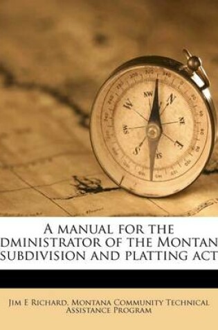 Cover of A Manual for the Administrator of the Montana Subdivision and Platting ACT